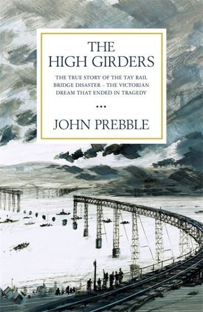 The High Girders: The gripping true story of a Victorian dream that ended in tragedy - John Prebble - Książki - Orion Publishing Co - 9781474616188 - 27 maja 2021