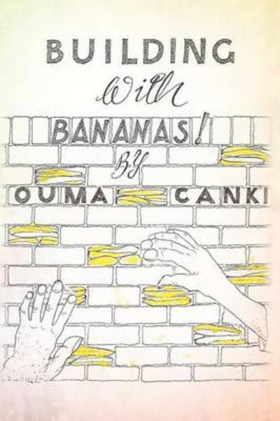 Building with Bananas - Ouma Canki - Books - Authorhouse - 9781477235188 - October 11, 2012