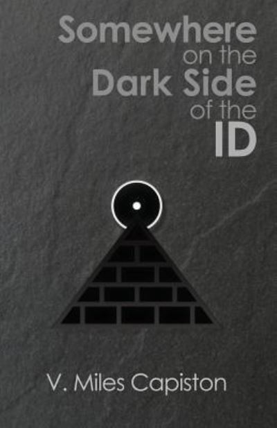 Cover for V Miles Capiston · Somewhere on the Dark Side of the ID (Paperback Book) (2017)