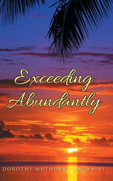 Cover for Dorothy Muthoka - Kagwaini · Exceeding Abundantly: Do You Know Who You Are? (Hardcover Book) (2014)