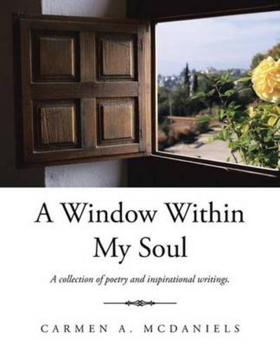 Cover for Carmen a Mcdaniels · A Window Within My Soul: a Collection of Poetry and Inspirational Writings. (Paperback Book) (2014)