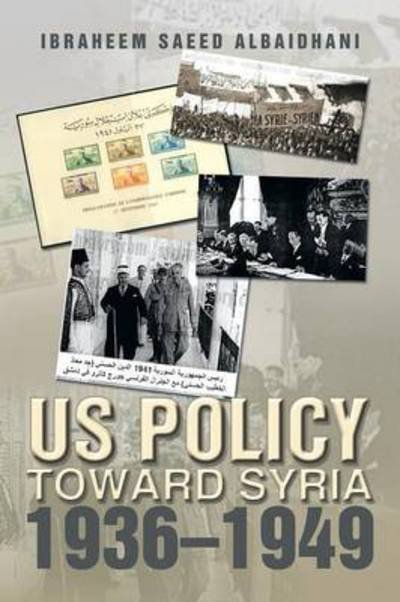 Cover for Ibraheem Saeed Albaidhani · Us Policy Toward Syria 1936-1949 (Paperback Bog) (2013)