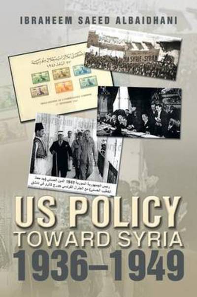 Cover for Ibraheem Saeed Albaidhani · Us Policy Toward Syria 1936-1949 (Pocketbok) (2013)