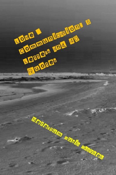 Love & Communication: 5 Letters and 40 Quotes - Nefertum Husia Shayheh - Bøger - Createspace - 9781495435188 - 3. februar 2014