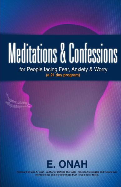 Meditations and Confessions for People Facing Fear Anxiety and Worry - E Onah - Böcker - Createspace - 9781496090188 - 26 februari 2014