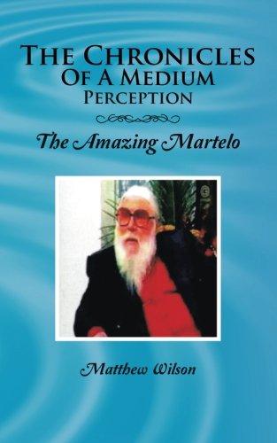 Cover for Matthew Wilson · The Chronicles of a Medium Perception: the Amazing Martelo (Paperback Book) (2014)