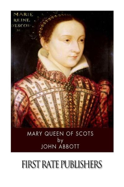 Mary Queen of Scots - John Abbott - Książki - Createspace - 9781497585188 - 11 kwietnia 2014