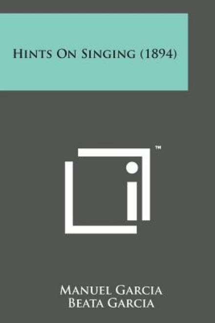 Cover for Manuel Garcia · Hints on Singing (1894) (Paperback Book) (2014)