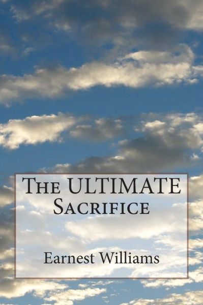 Cover for Earnest Williams · The Ultimate Sacrifice (Paperback Book) (2014)