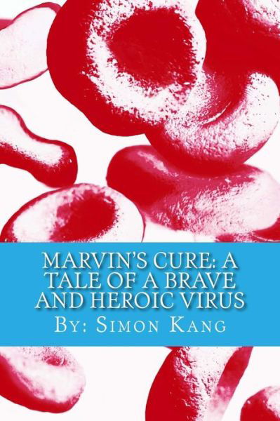 Cover for Simon Kang · Marvin's Cure: a Tale of a Brave and Heroic Virus: Meet a New Kind of Hero Who's Closer Than You Think. (Paperback Book) (2014)