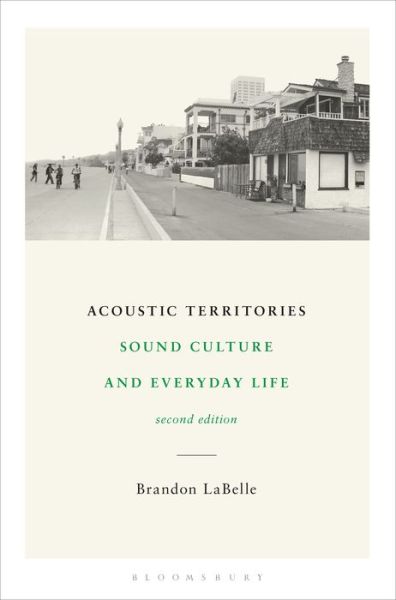 Cover for LaBelle, Brandon (Bergen Academy of Art and Design, Norway) · Acoustic Territories, Second Edition: Sound Culture and Everyday Life (Hardcover Book) (2019)