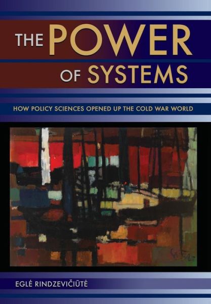 Cover for Egle Rindzeviciute · The Power of Systems: How Policy Sciences Opened Up the Cold War World (Hardcover Book) (2016)