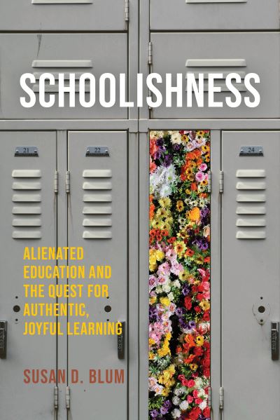 Cover for Susan D. Blum · Schoolishness: Alienated Education and the Quest for Authentic, Joyful Learning (Hardcover Book) (2024)