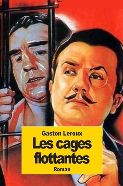 Les Cages Flottantes - Gaston Leroux - Books - Createspace - 9781502821188 - October 14, 2014