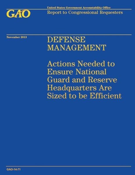 Cover for Government Accountability Office · Defense Management: Actions Needed to Ensure National Guard and Reserve Headquarters Are Sized to Be Efficient (Taschenbuch) (2014)