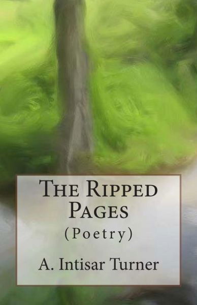 Cover for A Intisar Turner · The Ripped Pages (Poetry) (Pocketbok) (2014)