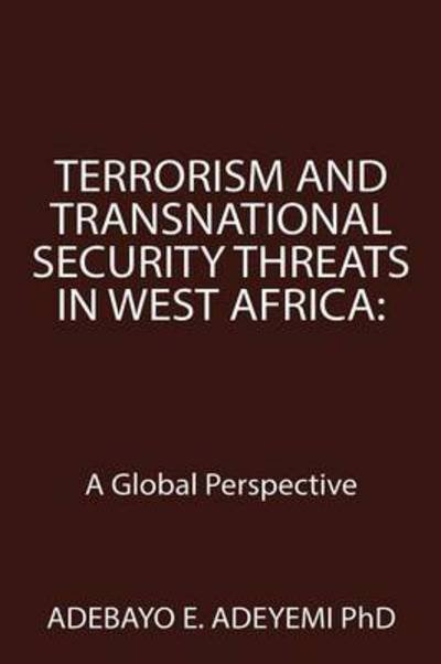 Cover for Adebayo E Adeyemi Phd · Terrorism and Transnational Security Threats in West Africa: a Global Perspective (Pocketbok) (2015)