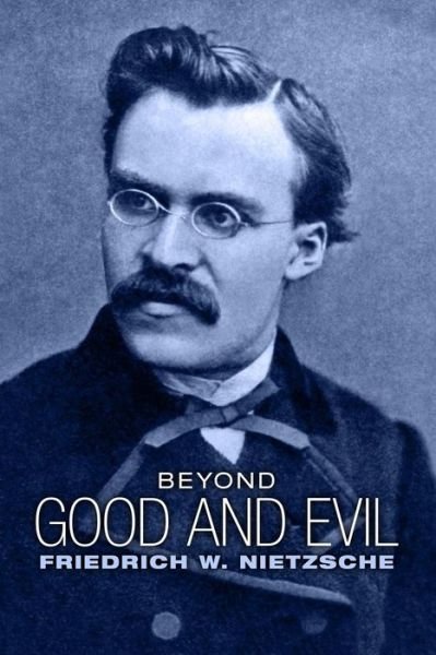 Beyond Good and Evil: Prelude to a Philosophy of the Future - Friedrich Nietzsche - Kirjat - CreateSpace Independent Publishing Platf - 9781505297188 - sunnuntai 30. marraskuuta 2014
