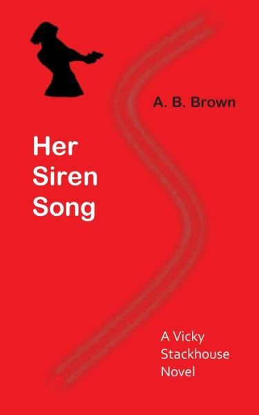 Cover for A B Brown · Her Siren Song: a Vicky Stackhouse Novel (Paperback Book) (2015)