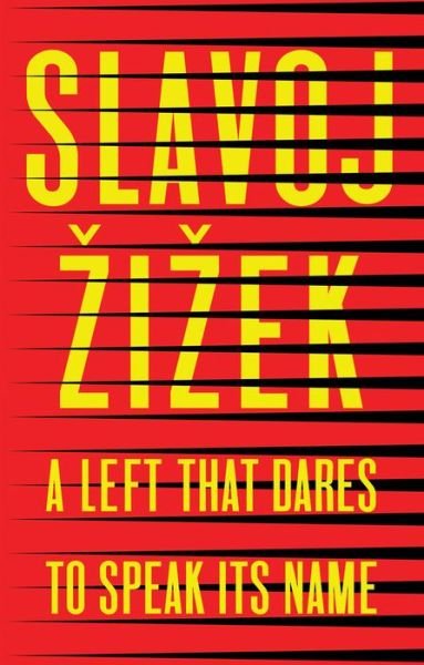 Cover for Zizek, Slavoj (Institute of Sociology, Ljubljana in Slovenia) · A Left that Dares to Speak Its Name: 34 Untimely Interventions (Taschenbuch) (2020)