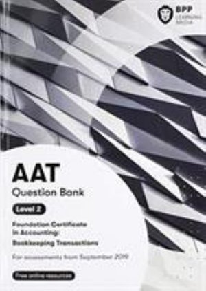 AAT Bookkeeping Transactions: Question Bank - BPP Learning Media - Books - BPP Learning Media - 9781509781188 - July 9, 2019