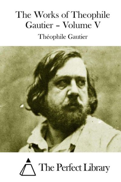 Cover for Theophile Gautier · The Works of Theophile Gautier - Volume V (Paperback Book) (2015)