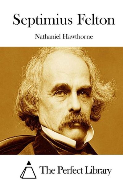 Septimius Felton - Nathaniel Hawthorne - Książki - Createspace - 9781511856188 - 22 kwietnia 2015