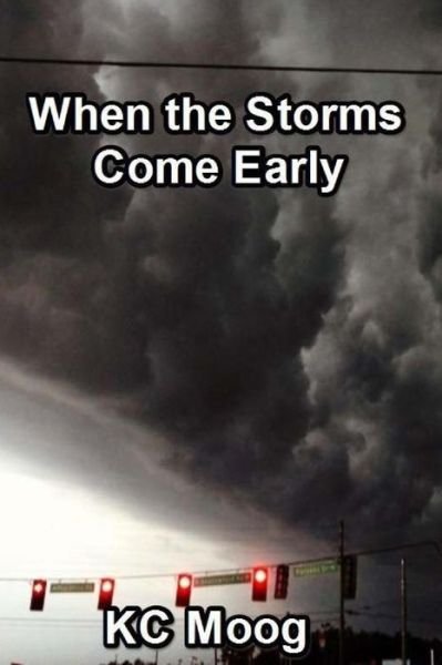 When the Storms Come Early - Kc Moog - Kirjat - Createspace - 9781512073188 - maanantai 20. huhtikuuta 2015
