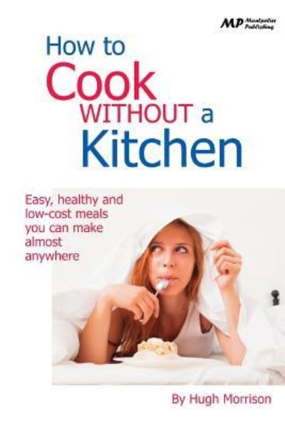 Cover for Hugh Morrison · How to Cook Without a Kitchen (Paperback Book) (2015)