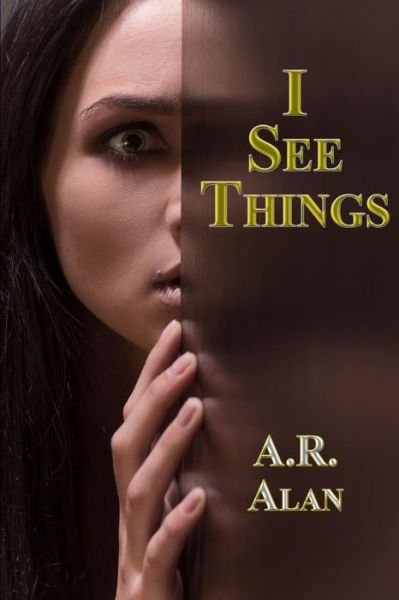 Cover for A.R. Alan · I See Things (Book) (2016)