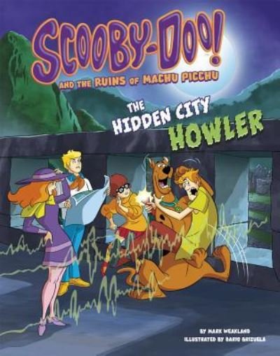 Cover for Mark Weakland · Scooby-Doo! and the Ruins of Machu Picchu: The Hidden City Howler (Paperback Book) (2018)