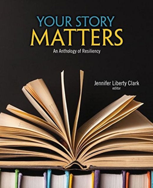 Cover for Jennifer Clark · Your Story Matters: An Anthology of Resiliency (Paperback Book) (2017)