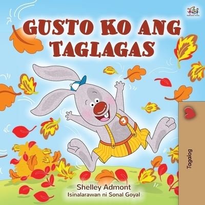 I Love Autumn (Tagalog Book for Children) - Shelley Admont - Livros - Kidkiddos Books - 9781525927188 - 23 de abril de 2020