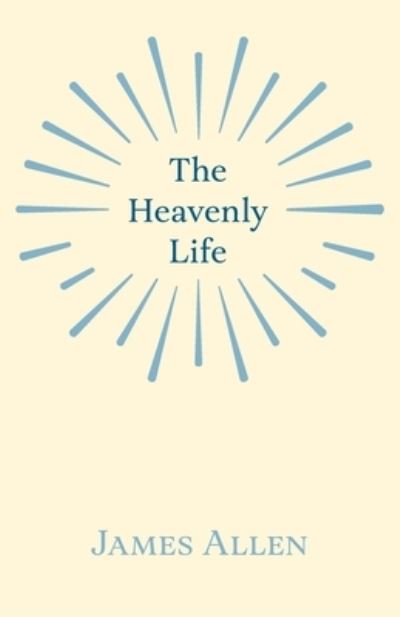 Cover for James Allen · The Heavenly Life (Paperback Book) (2020)