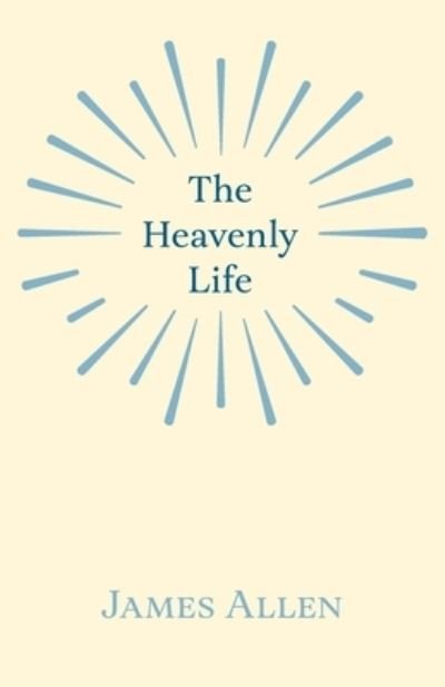 Cover for James Allen · The Heavenly Life (Paperback Book) (2020)