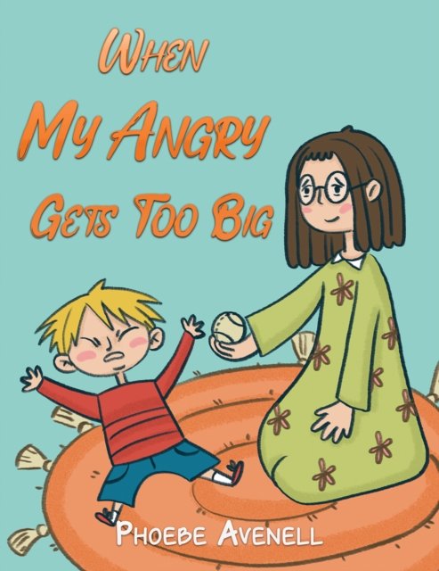 Phoebe Avenell · When My Angry Gets Too Big (Paperback Book) (2024)