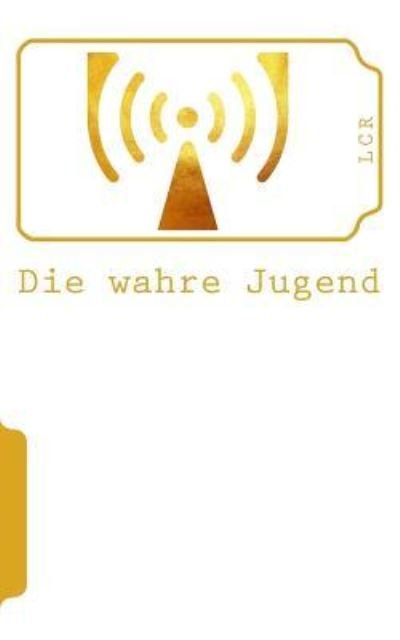 Cover for Lcr · Die Wahre Jugend (Paperback Book) (2016)
