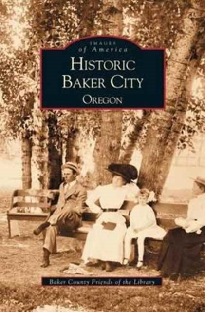 Cover for Baker County Friends of the Library · Historic Baker City, Oregon (Hardcover Book) (2002)