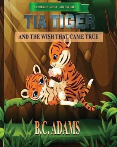 Cover for BC Adams · Tia Tiger and the Wish That Came True (Paperback Bog) (2016)