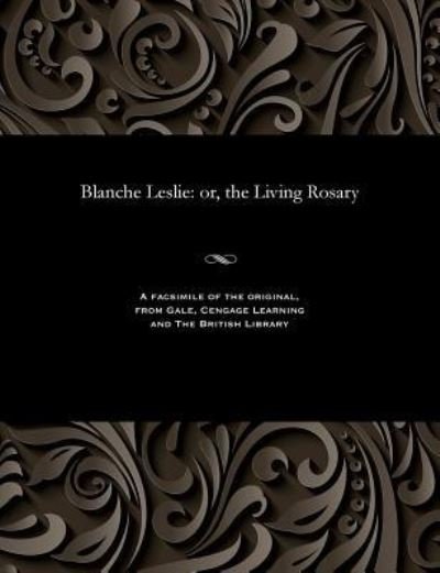 Blanche Leslie - Blanche Leslie - Livros - Gale and the British Library - 9781535801188 - 13 de dezembro de 1901