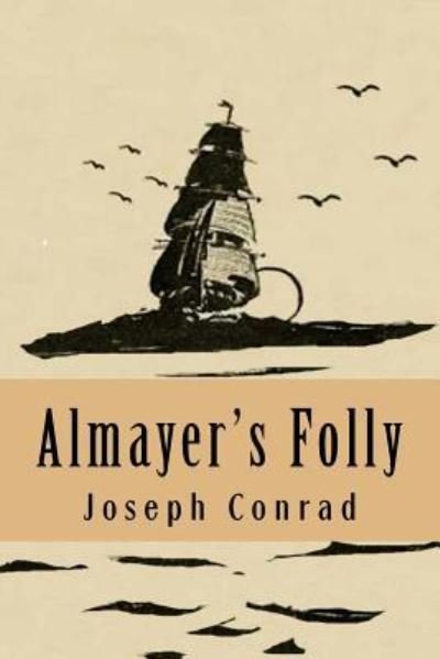 Almayer's Folly - Joseph Conrad - Böcker - Createspace Independent Publishing Platf - 9781537245188 - 24 augusti 2016