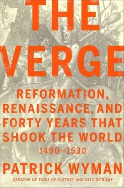 Cover for Patrick Wyman · The Verge: Reformation, Renaissance, and Forty Years that Shook the World (Hardcover Book) (2021)