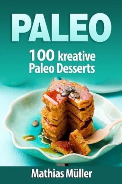 Paleo - Mathias Müller - Books - Createspace Independent Publishing Platf - 9781542830188 - February 1, 2017