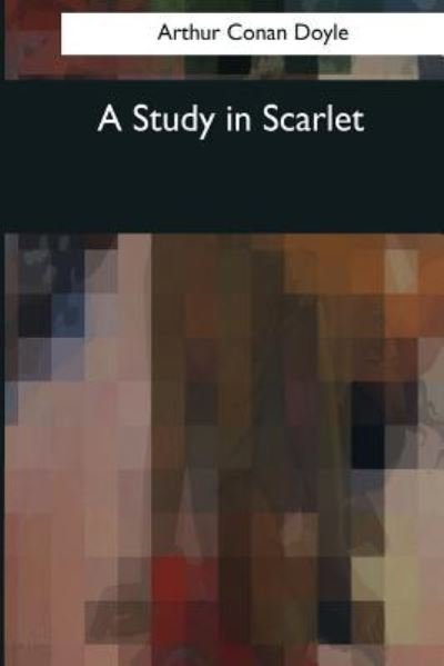 A Study in Scarlet - Sir Arthur Conan Doyle - Książki - Createspace Independent Publishing Platf - 9781544050188 - 16 marca 2017
