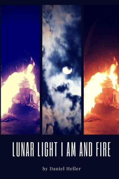 Cover for Daniel Heller · Lunar Light I Am and Fire (Paperback Book) (2017)