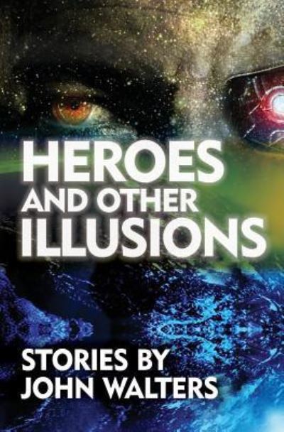 Cover for John Walters · Heroes and Other Illusions (Pocketbok) (2017)