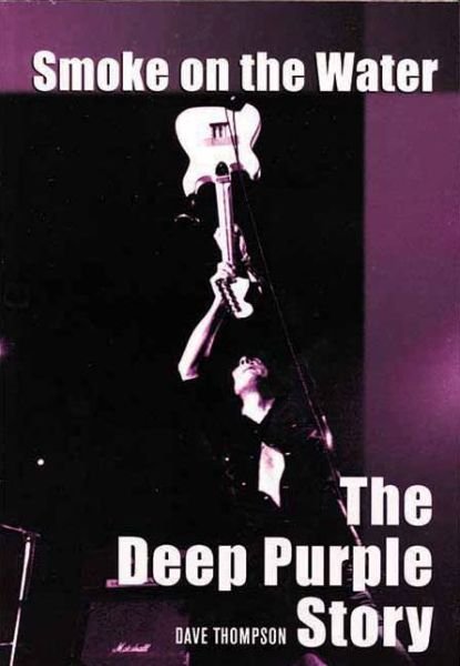 Smoke on the Water: the Deep Purple Story - Dave Thompson - Books - ECW Press,Canada - 9781550226188 - August 20, 2004