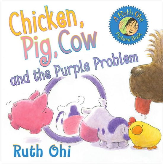 Cover for Ruth Ohi · Chicken, Pig, Cow, and the Purple Problem (Paperback Book) (2010)