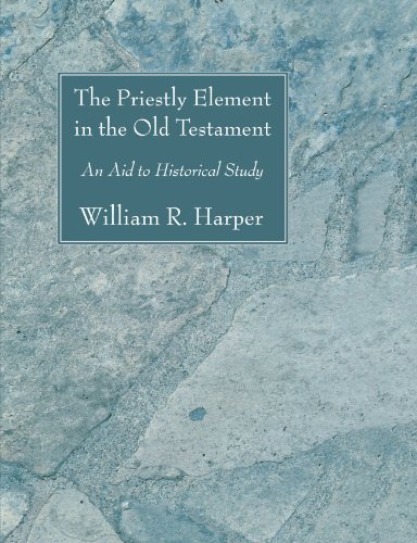 Cover for William Rainey Harper · The Priestly Element in the Old Testament: an Aid to Historical Study (Pocketbok) (2007)