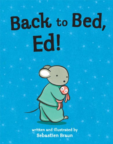 Back to Bed, Ed - Sebastien Braun - Books - Peachtree Publishers - 9781561455188 - February 2, 2010